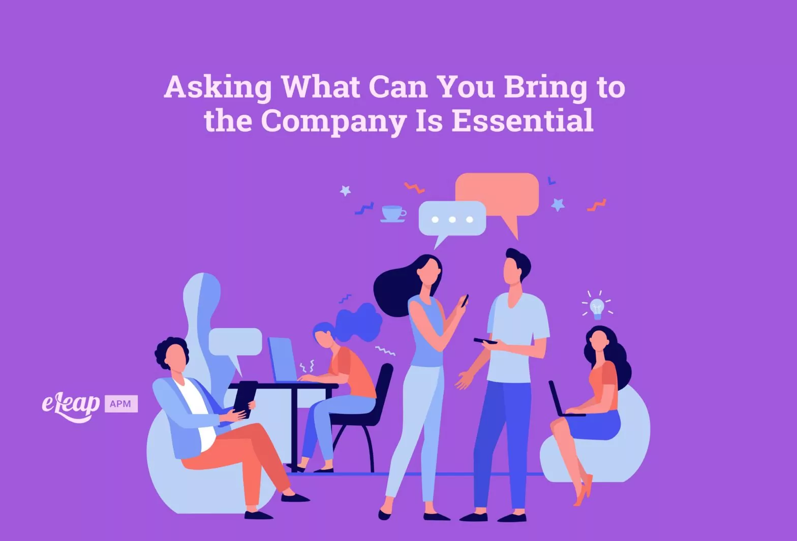 Asking What Can You Bring to the Company Is Essential