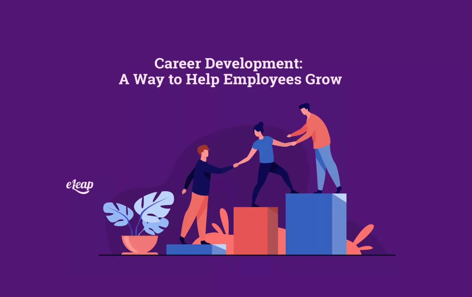 Career Development: A Way to Help Employees Grow
