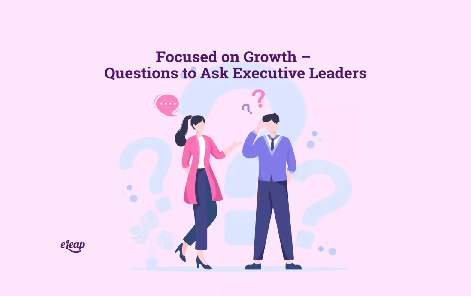 Focused on Growth – Questions to Ask Executive Leaders