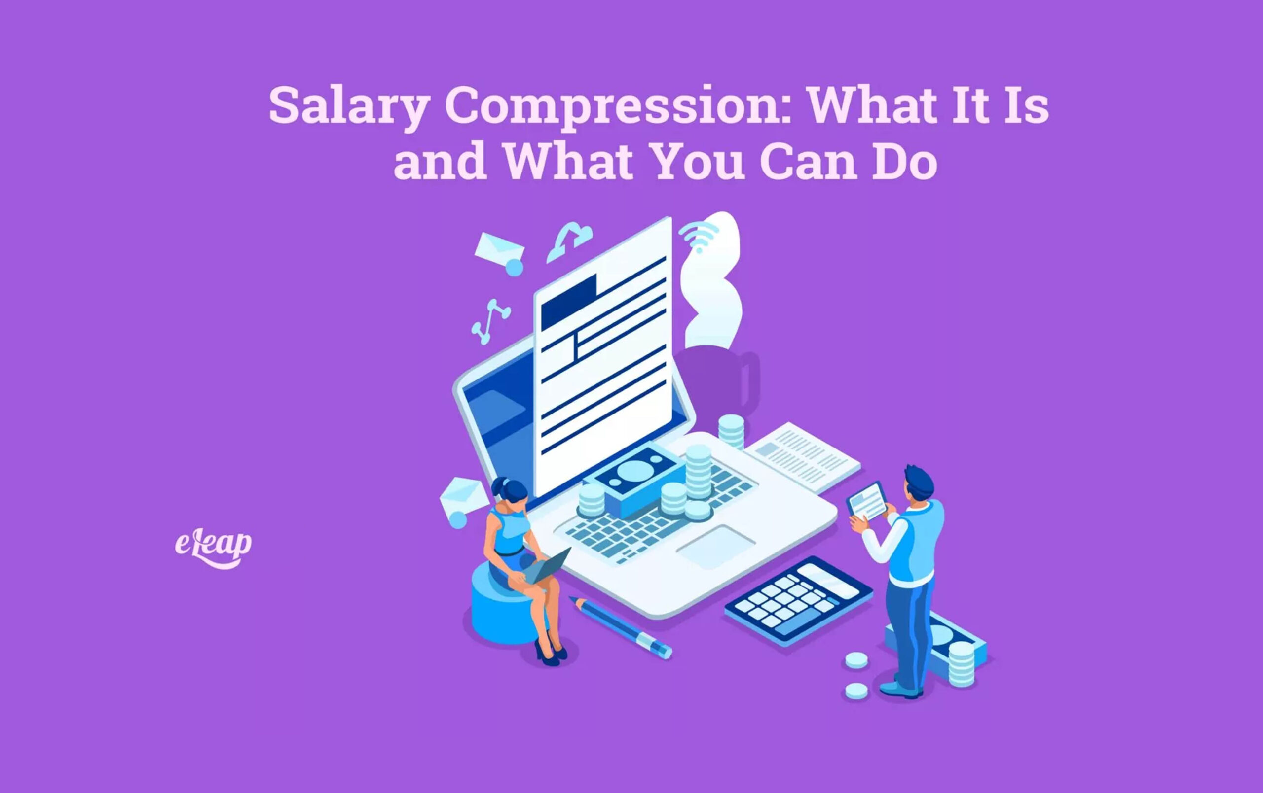 Salary Compression What It Is and What You Can Do eLeaP