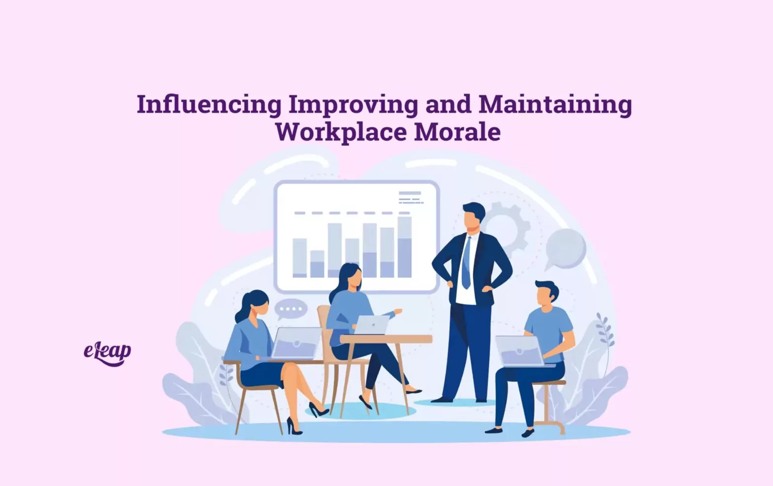 Influencing Improving and Maintaining Workplace Morale