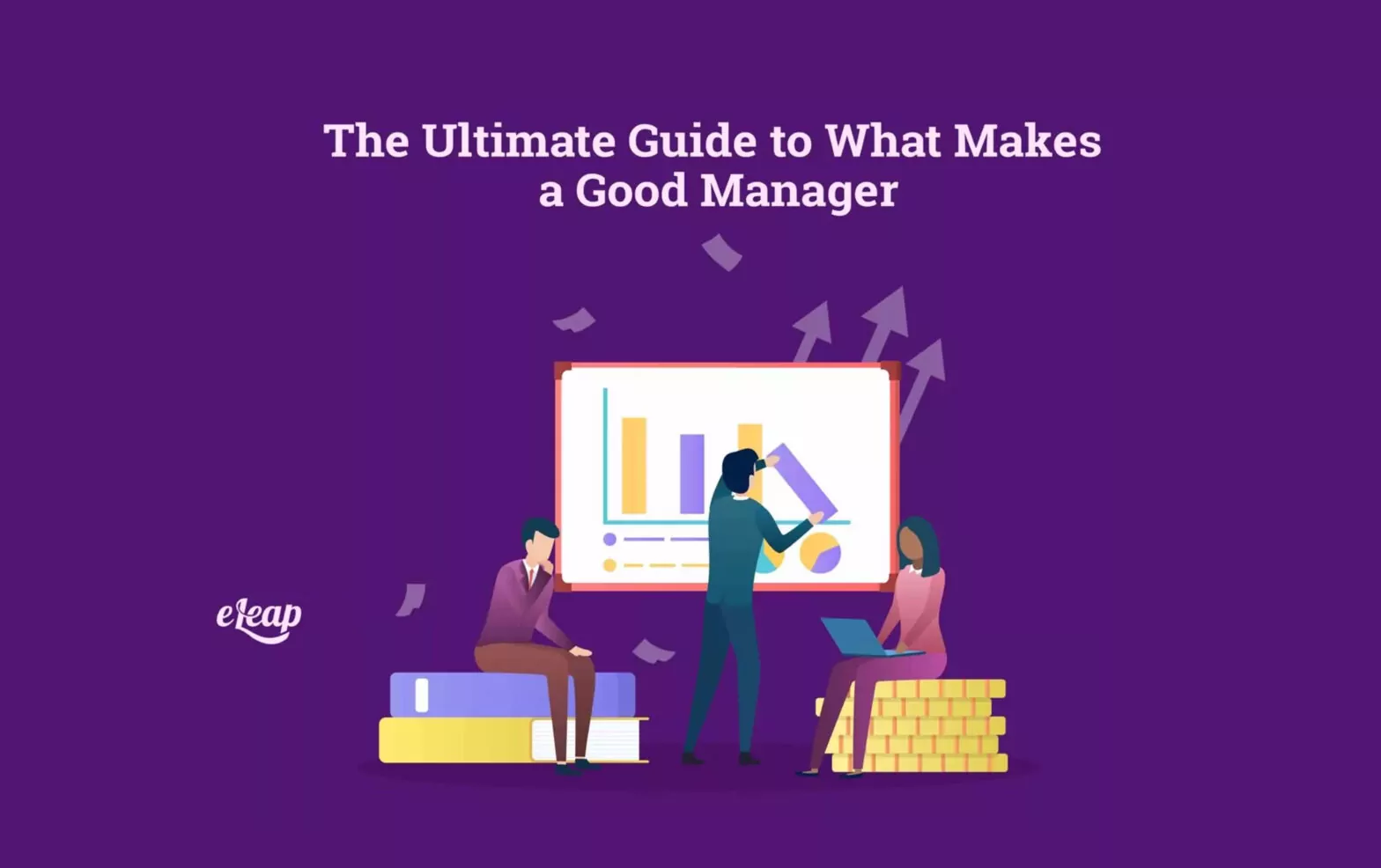 The Ultimate Guide to What Makes a Good Manager