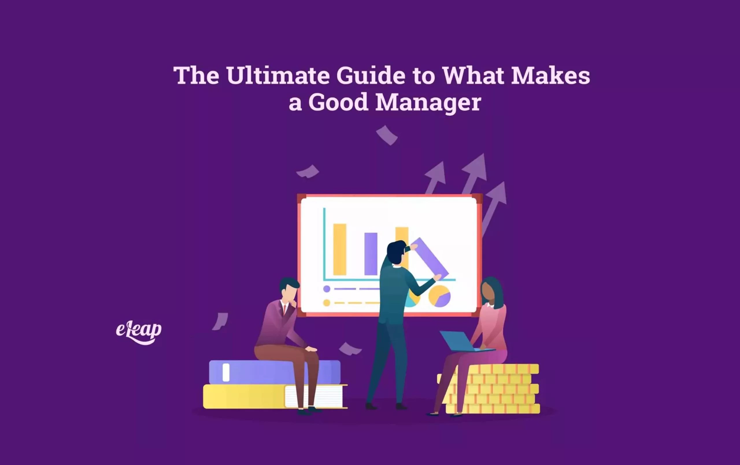 The Ultimate Guide To What Makes A Good Manager ELeaP