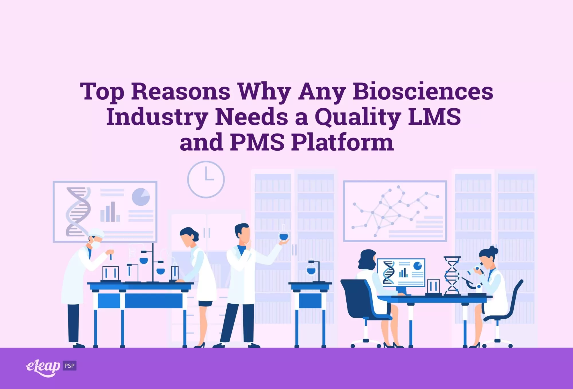  Top Reasons Why Any Biosciences Industry Needs a Quality LMS and PMS Platform 