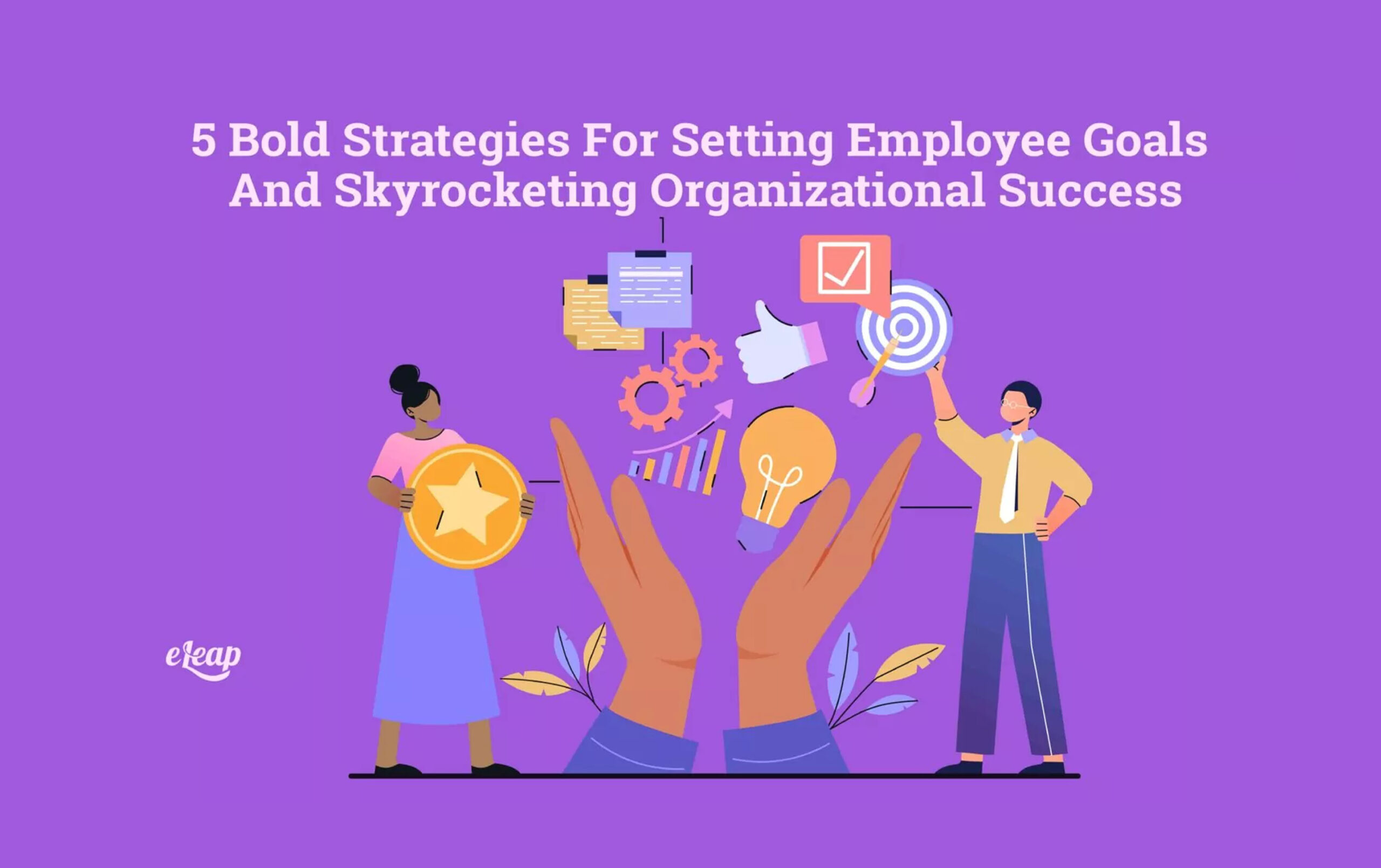 5 Bold Strategies For Setting Employee Goals And Skyrocketing ...