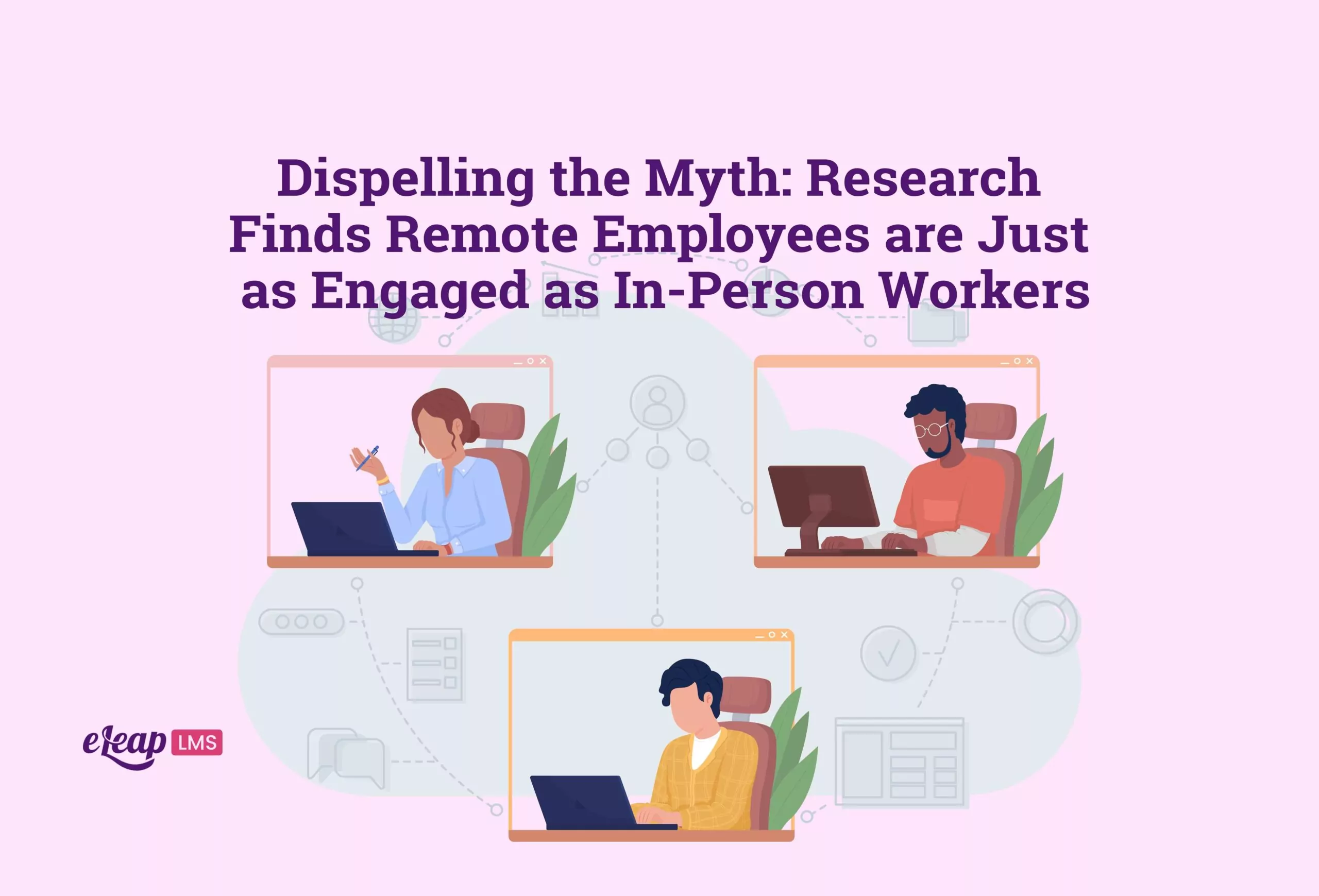 Research Finds Remote Employees are Just as Engaged as In-Person Workers, Despite Management Skepticism