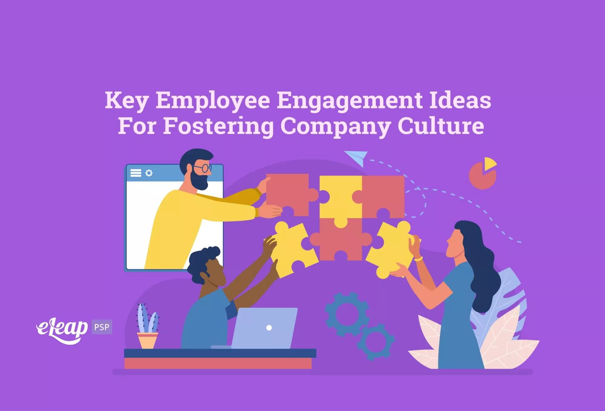 Key Employee Engagement Ideas For Fostering Company Culture