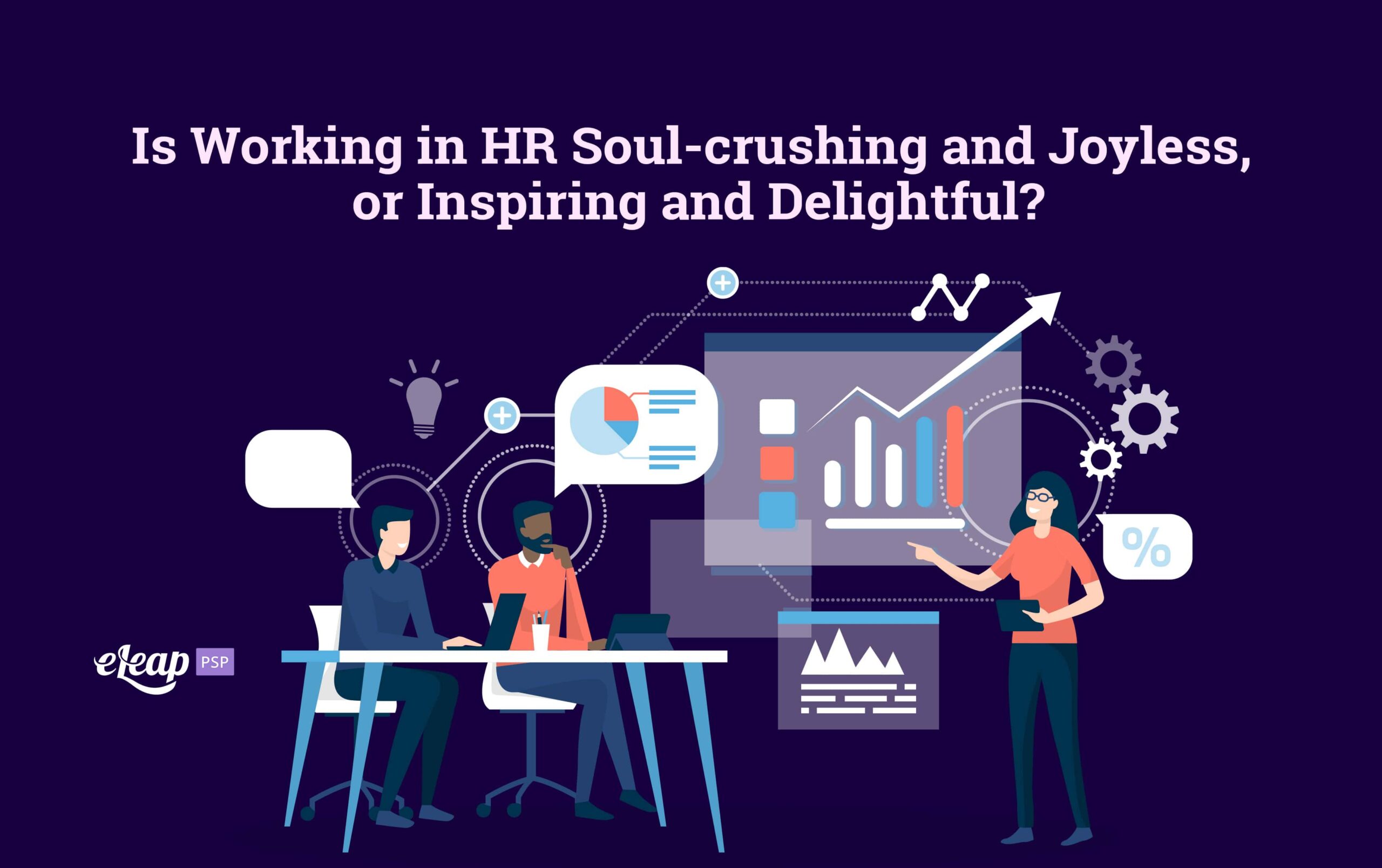 Is Working in HR SoulCrushing and Joyless, or Inspiring and Delightful? eLeaP