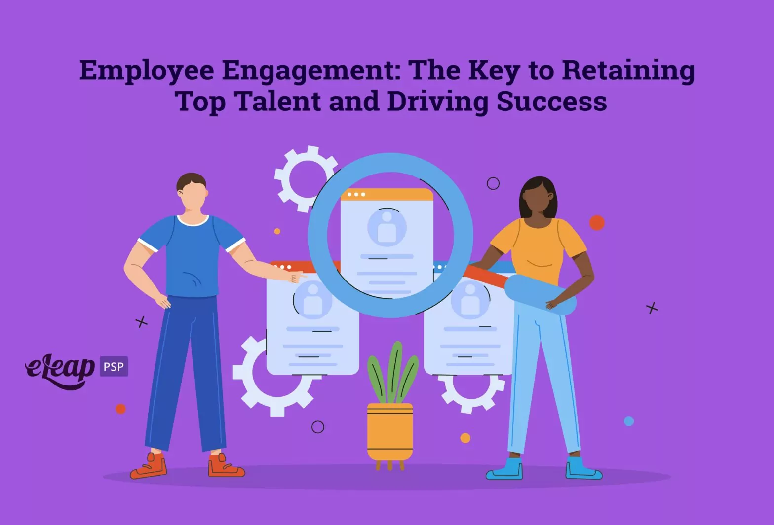 Employee Engagement: The Key to Retaining Top Talent and Driving Success