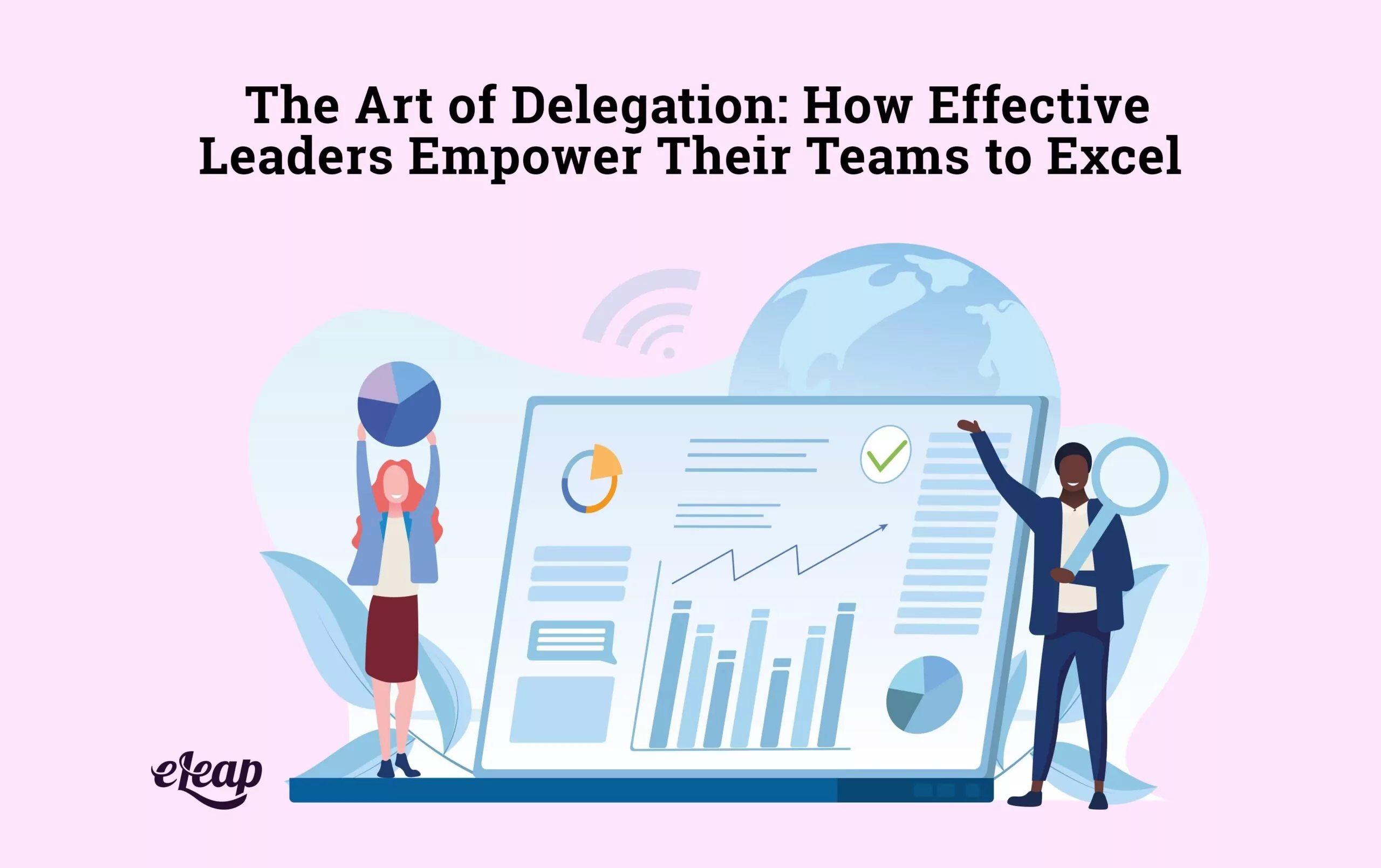 The Art of Delegation: How Effective Leaders Empower Their Teams to Excel