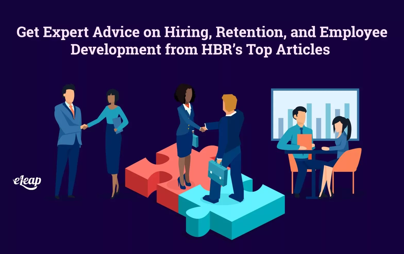 Get Expert Advice on Hiring, Retention, and Employee Development from HBR’s Top Articles