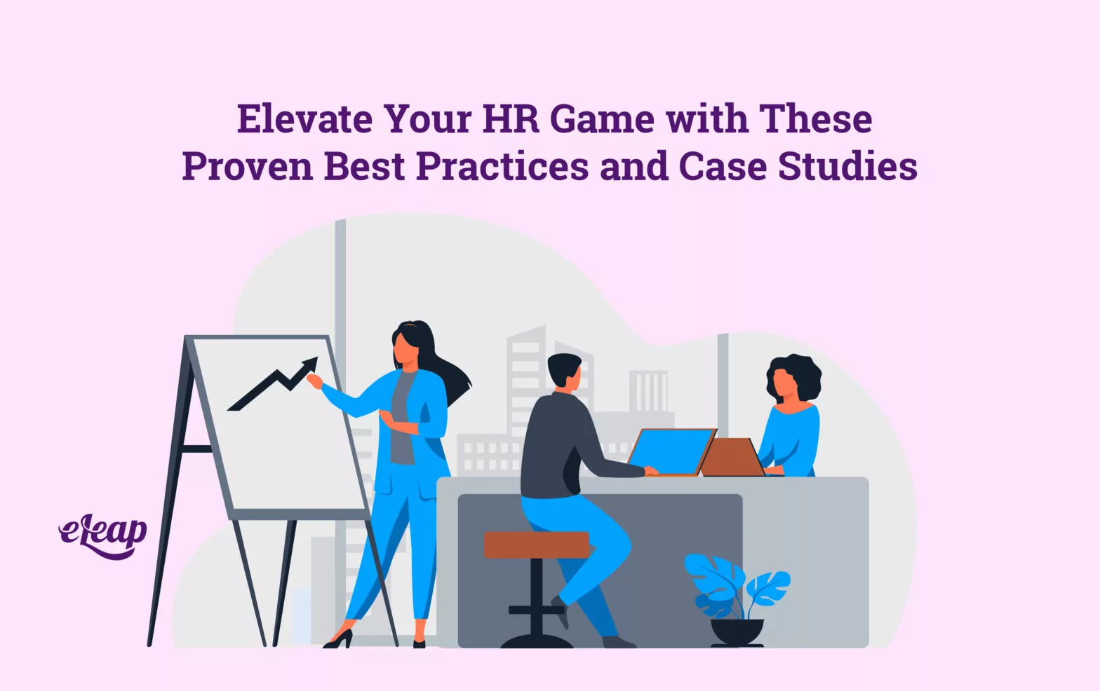 Elevate Your HR Game with These Proven Best Practices and Case Studies
