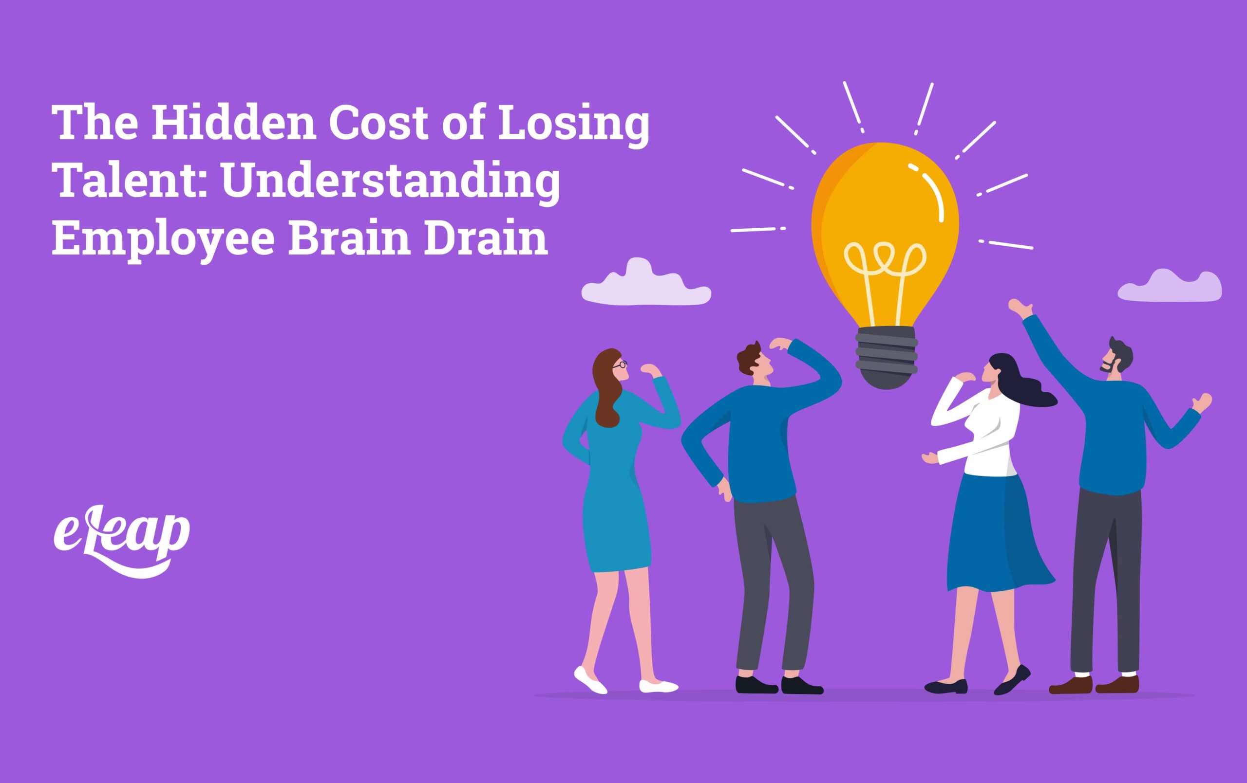 The Hidden Cost of Losing Talent: Understanding Employee Brain Drain ...