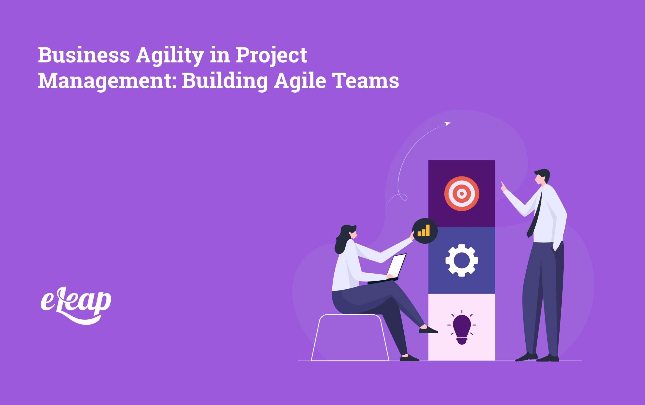 Business Agility in Project Management: Building Agile Teams - eLeaP®