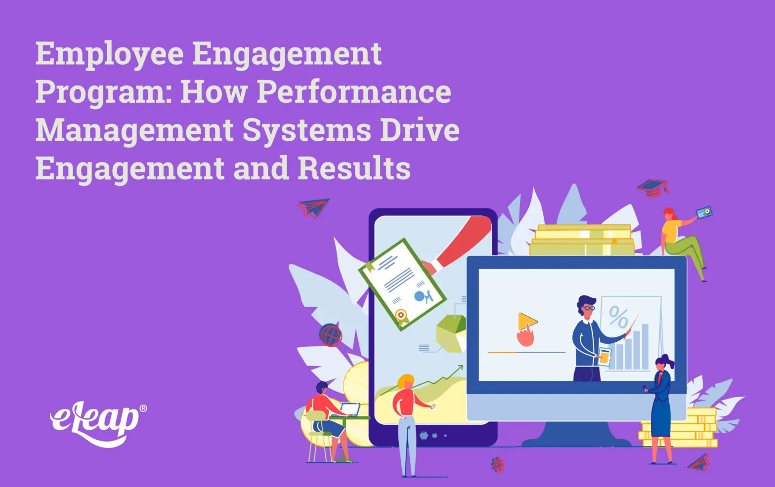 Employee Engagement Program: How Performance Management Systems Drive Engagement and Results