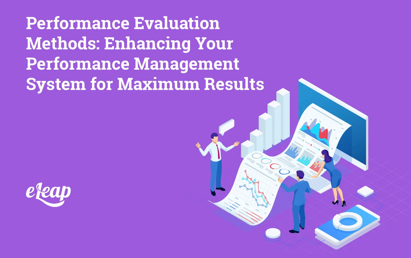Performance Evaluation Methods: Enhancing Your Performance Management System for Maximum Results