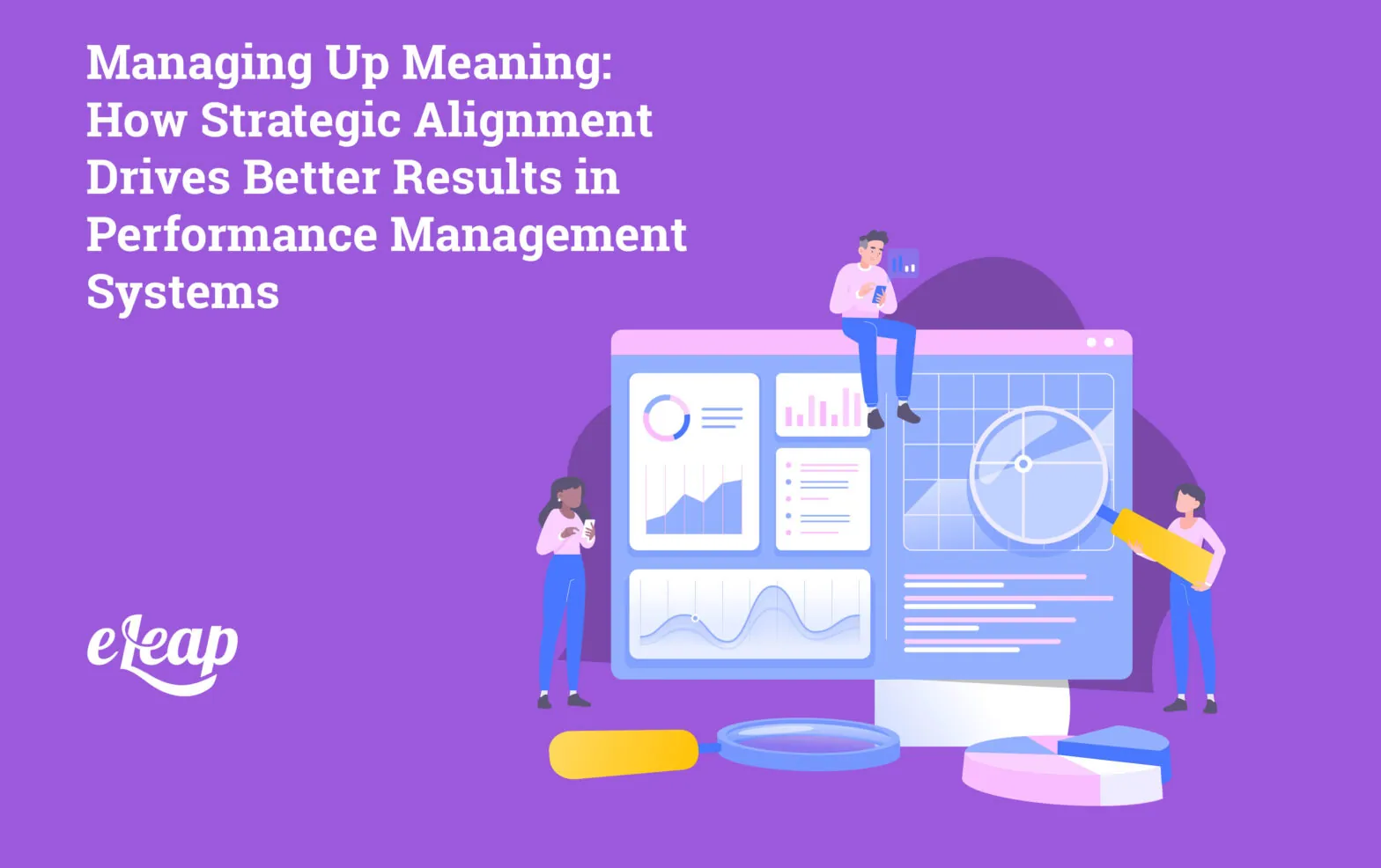 Managing Up Meaning: How Strategic Alignment Drives Better Results in Performance Management Systems